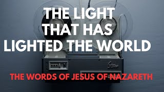 The Light That Has Lighted The World  from The Words Of Jesus Of Nazareth [upl. by Benedikta]