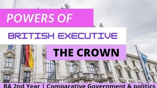 The British executive  Powers of the British executive The Crown  Comparative Govt amp politics [upl. by Nylyoj]