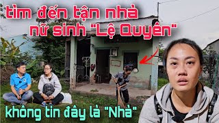 Bất ngờ tìm đến tận nhà nữ sinh quotLệ Quyênquot lang thang ngoài đường ngỡ ngàng thấy căn nhà tan nát [upl. by Pamela]