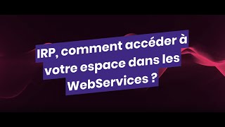 IRP comment accéder à votre espace dans les Webservices [upl. by Baldridge]