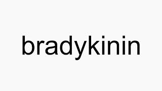 How to pronounce bradykinin [upl. by Nalim]