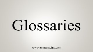 How To Say Glossaries [upl. by Ellekim]