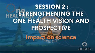 Session 2 Strengthening the One Health vision and prospective [upl. by Vareck]