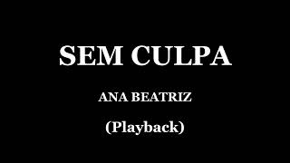 SEM CULPA  ANA BEATRIZ PLAYBACK [upl. by Wojak]