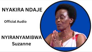 NYAKIRA NDAJE YA NYIRANYAMIBWA SUZANNE Official Audio [upl. by Moulden]