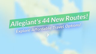 Allegiants Massive Expansion ✈️ 44 New Routes 🌟 [upl. by Ayouqat71]