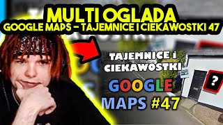 MULTI ogląda GOOGLE MAPS  TAJEMNICE I CIEKAWOSTKI 47 [upl. by Oemor]