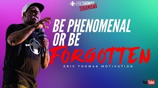 Eric Thomas  Be Phenomenal or Be Forgotten Eric Thomas Uncut [upl. by Sevart541]