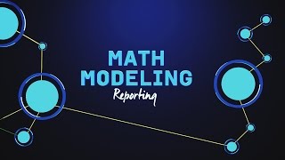 What is Math Modeling Video Series Part 7 Reporting the Results [upl. by Atteroc]