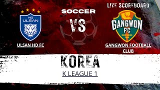 Ulsan HD FC VS Gangwon Football Club KOREA K League 1 LIVESCORE [upl. by Gunilla918]