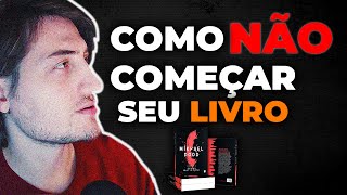 O que você NÃO DEVE fazer no Primeiro Capítulo do livro [upl. by Nelsen]