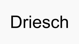 How to pronounce Driesch [upl. by Iorgo]