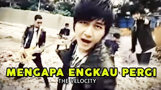 THE VELOCITY  Mengapa Engkau Pergi Official Music Video Clip [upl. by Church]