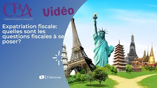 Expatriation fiscale quelles sont les questions fiscales à se poser [upl. by Norab965]