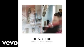 Petter  Se på mig nu ft Linnea Henriksson [upl. by Auliffe]