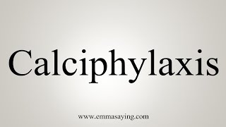 How To Say Calciphylaxis [upl. by Aeynod]