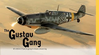 The Gustav Gang  Bf 109G6 If Youre Going to Dream Dream Big [upl. by Henning793]