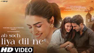 New Song 2024  New Hindi Song  Ab Soch Liya Dil Ne  Kriti Sanon  Romantic Song  Video Song [upl. by Stanway]