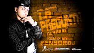 JAlvarez  La Pregunta Extended Remix  By SensorDj [upl. by Feeney870]