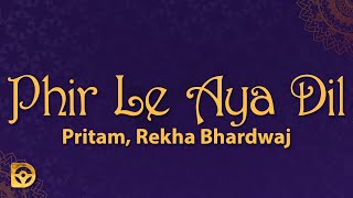 Pritam  Phir Le Aya Dil Lyrics ft Rekha Bhardwaj  quotWoh Jo Adhoori Si Baat Baaki Hai quot [upl. by Knuth218]