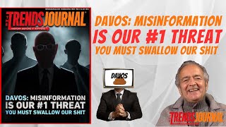 DAVOS MISINFORMATION IS OUR 1 THREAT YOU MUST SWALLOW OUR SHT [upl. by Nedap368]