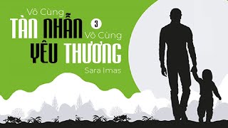 Sách Nói Vô Cùng Tàn Nhẫn Vô Cùng Yêu Thương Tập 3  Chương 1  Sara Imas [upl. by Wier]