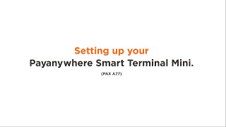 Setting up your Payanywhere Smart Terminal Mini PAX A77 [upl. by Imef]