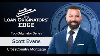 The Loan Originators Edge  Scott Evans CrossCountry Mortgage [upl. by Studnia694]