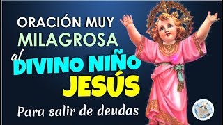 ORACIÓN MUY MILAGROSA AL DIVINO NIÑO JESÚS PARA SALIR DE DEUDAS Y PEDIR PROSPERIDAD ECONÓMICA [upl. by Egiarc626]