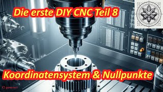 Eigenbau CNC Fräse  Tipps für Anfänger  Teil 8  Das Koordinatensystem  ScheunenTec CNC [upl. by Worlock713]