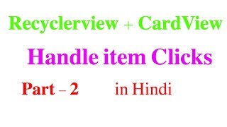 RecyclerView  CardView Part  Handle Click Events 2  Android Tutorial 32 in Hindi [upl. by Ainoek]