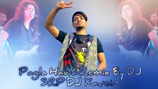 Pagla Hawa James Dutch Mix By DJ SRP DJ XAVEIR [upl. by Tadashi100]