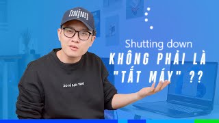 Giải thích quotShut downquot Không phải là tắt máy [upl. by Goldsworthy]