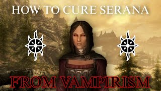 How to CURE SERANA from VAMPIRISM  Skyrim [upl. by Lesiram]