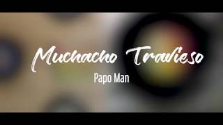 Muchacho Travieso  Papo Man [upl. by Nyrret]