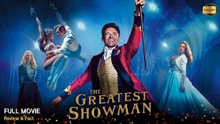 The Greatest Showman Full Movie In English  New Hollywood Movie  Review amp Facts [upl. by Aeslek]