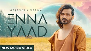 Enna Yaad  Gajendra Verma  Album Good Vibes Only  New Punjabi Song  Latest Song 2024 [upl. by Aryamo]