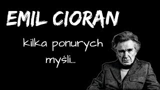 Emil Cioran kilka ponurych myśli [upl. by Anak]