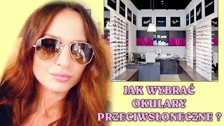 ☼ Jak wybrać OKULARY PRZECIWSŁONECZNE  ☼ [upl. by Ronym312]