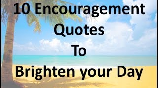 10 Encouragement Quotes to Brighten your Day [upl. by Arvie]