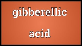 Gibberellic acid Meaning [upl. by Lacey]