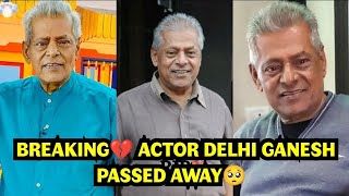 Breaking💔 Actor Delhi Ganesh Passed Away🥺 Life is UnPredictable😭 [upl. by Sontich]