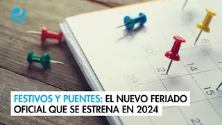 Festivos y puentes El nuevo feriado oficial que se estrena en 2024 [upl. by Pember]