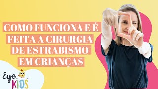 COMO FUNCIONA A CIRURGIA DE ESTRABISMO EM CRIANÇAS  O QUE ACONTECE ANTES E DEPOIS DO PROCEDIMENTO [upl. by Agnes]