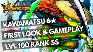 KAWAMATSU 6★ FIRST LOOK amp GAMEPLAY  LVL 100 RANK SS  ONE PIECE BOUNTY RUSH OPBR [upl. by Aliza]