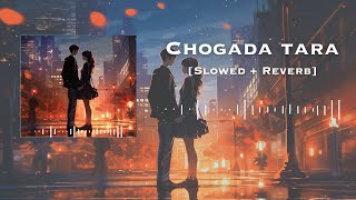 Chogada Tara SlowedReverb  Darshan Raval amp Asees Kaur  Lofi Editz [upl. by Nauqed]