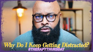 Why Do I Keep Getting Distracted  Therapy Thursday  Issac Curry [upl. by Sidwel]