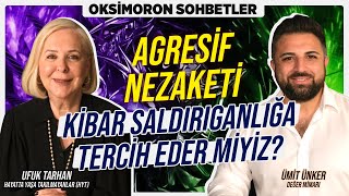 Agresif Nezaketi Kibar Saldırıganlığa Tercih Etmeli Miyiz  Oksimoron Sohbetler [upl. by Hartill]