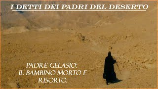 I detti dei Padri del deserto Padre Gelasio il bambino morto e risorto [upl. by Marjana]