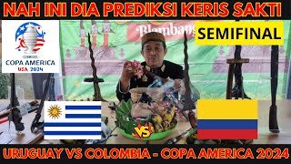 URUGUAY VS COLOMBIA  SEMIFINAL COPA AMERICA 2024  PREDIKSI KERIS SAKTI [upl. by Adnamar585]